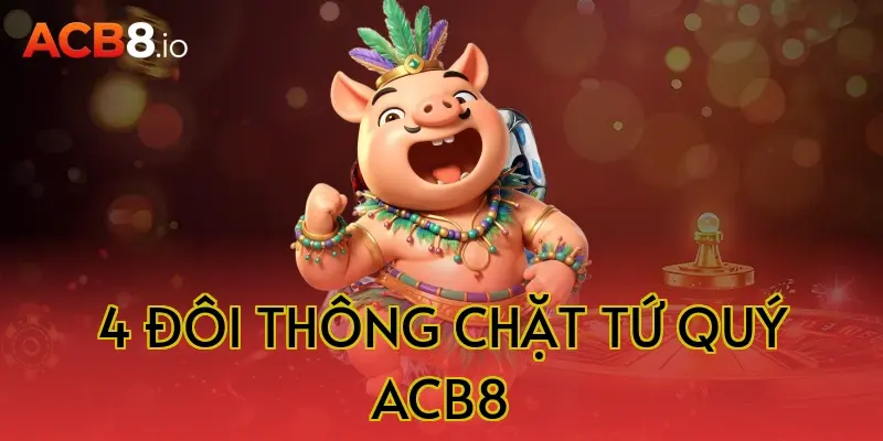 4 đôi thông chặt tứ quý acb8