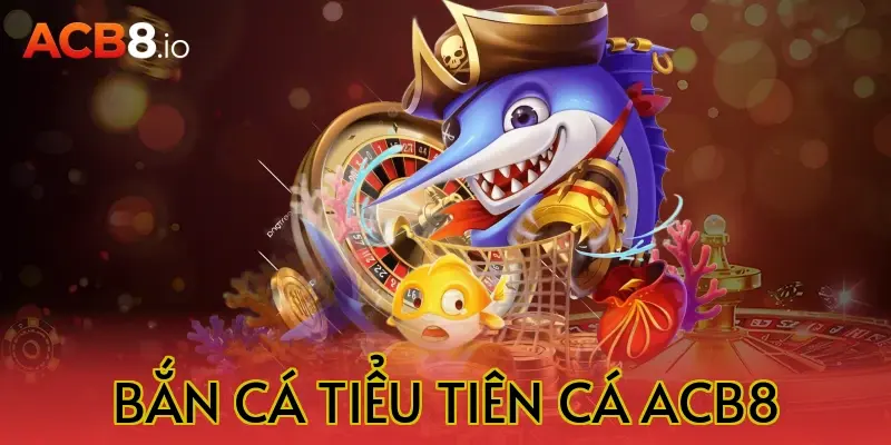 bắn cá tiểu tiên cá acb8
