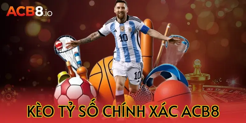 kèo tỷ số chính xác acb8