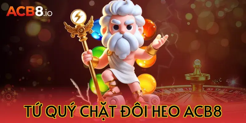 tứ quý chặt đôi heo acb8