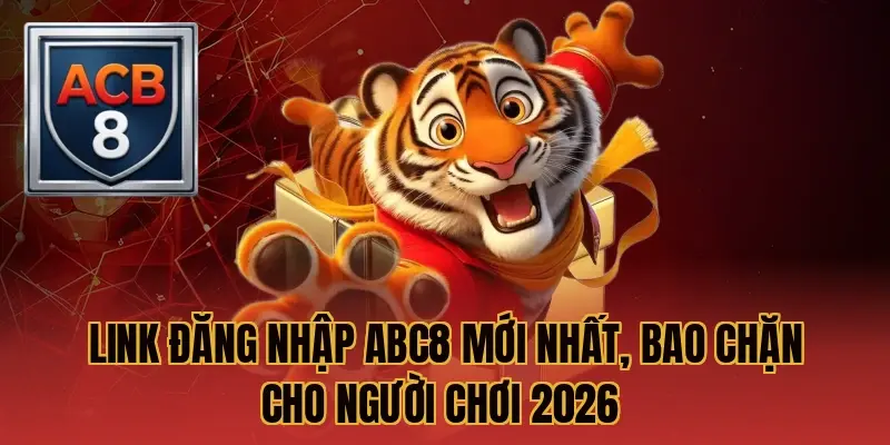 Link đăng nhập ABC8 mới nhất, bao chặn cho người chơi 2026